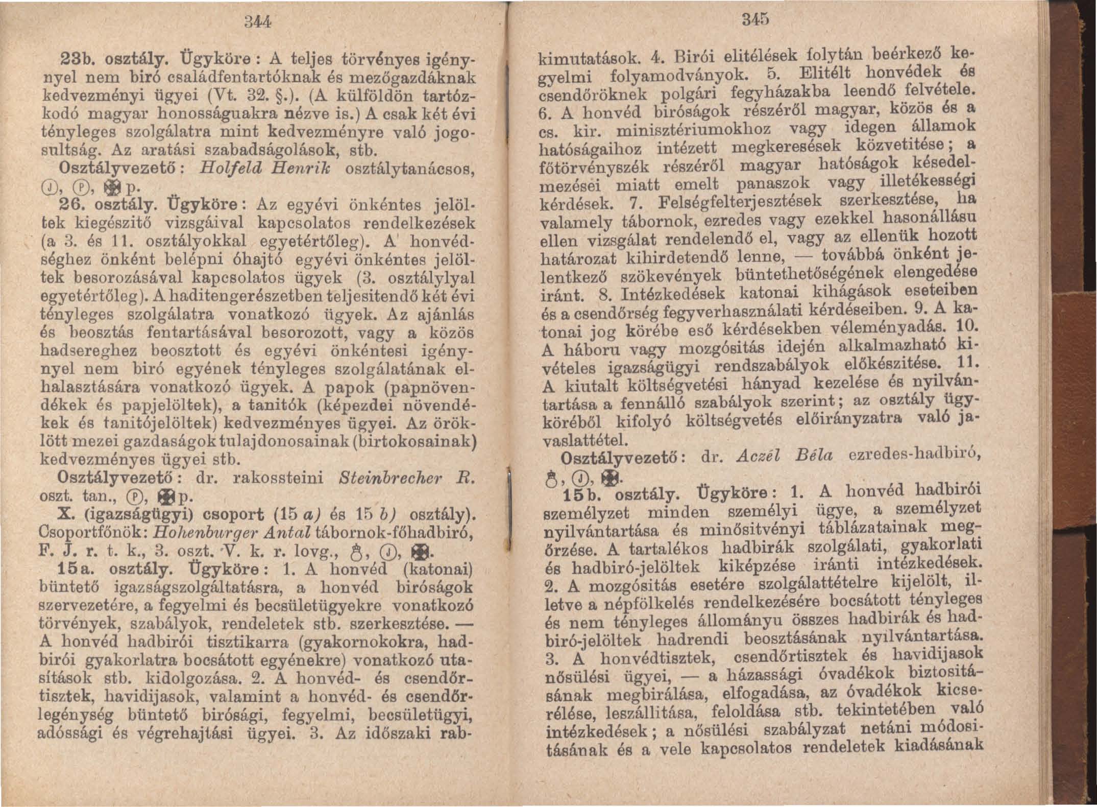 344 23b. osztály. Úgyköl'e: A teljes törvényes igény nyel nem biró családfental'tóknak és mezőgazdáknak kedvezményi ügyei (Vt. 32..). (A külföldön tartózkodó magyar honosságuakra nézve is.