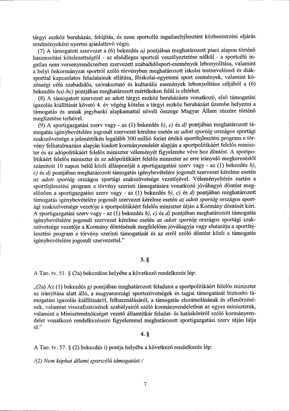 versenyrendszerben szervezett szabadid ősport-események lebonyolítása, valamint a helyi önkormányzat sportról szóló törvényben meghatározott iskolai testneveléssel és diák - sporttal kapcsolatos