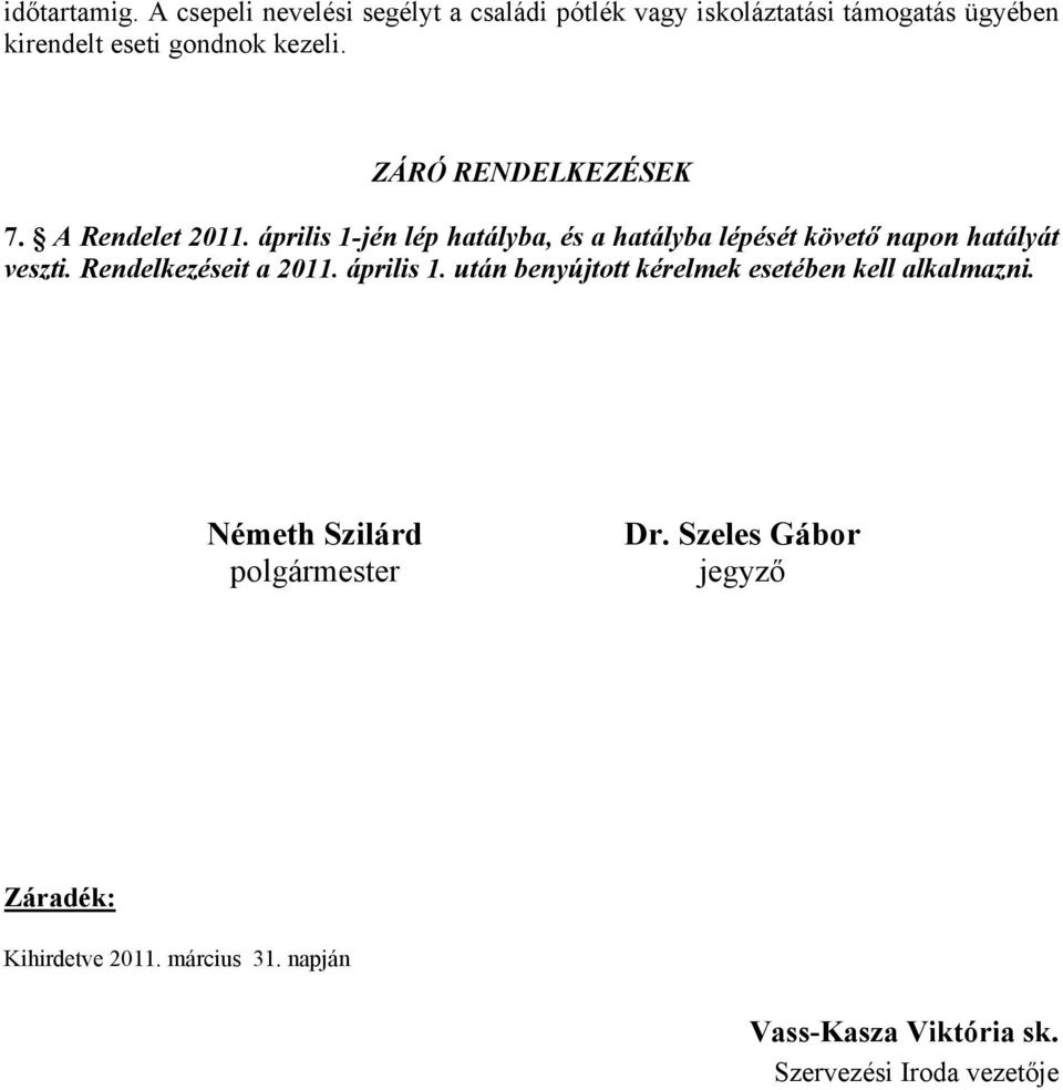 ZÁRÓ RENDELKEZÉSEK 7. A Rendelet 2011. április 1-jén lép hatályba, és a hatályba lépését követő napon hatályát veszti.