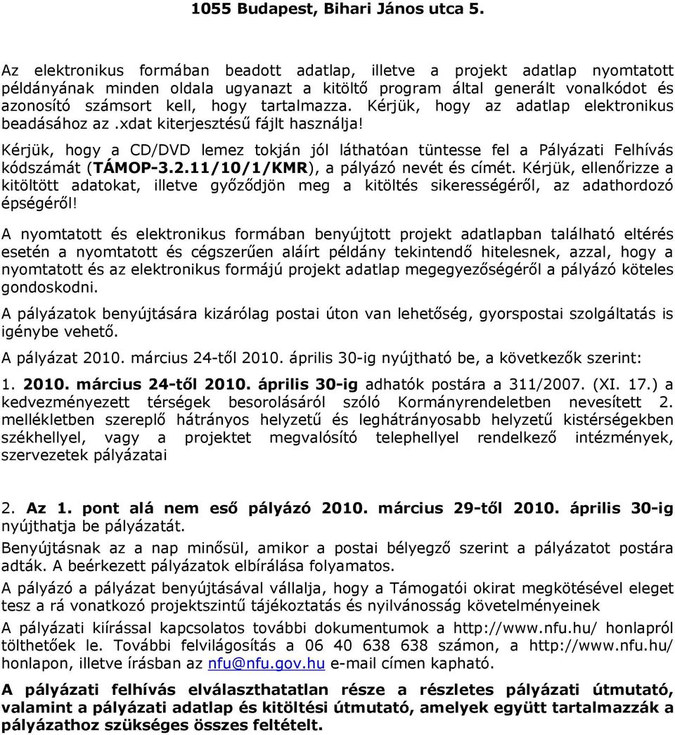 tartalmazza. Kérjük, hogy az adatlap elektronikus beadásához az.xdat kiterjesztésű fájlt használja!