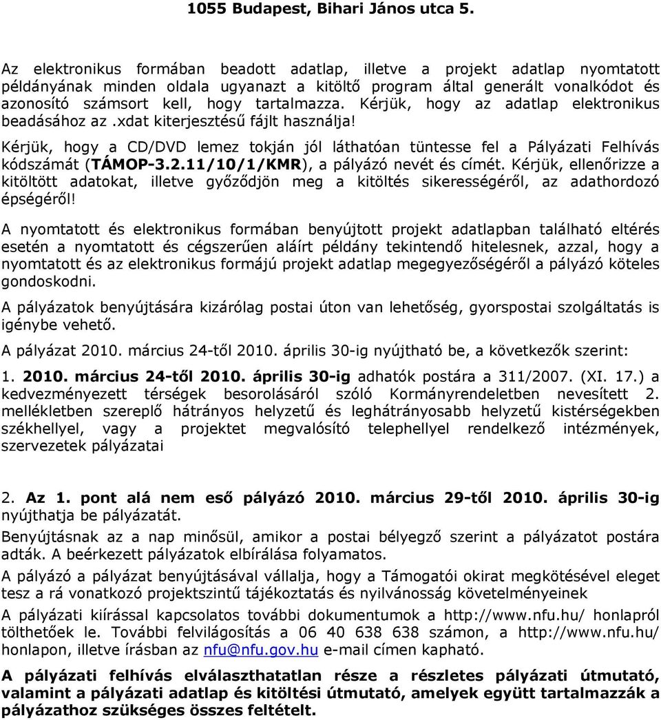 tartalmazza. Kérjük, hogy az adatlap elektronikus beadásához az.xdat kiterjesztésű fájlt használja!