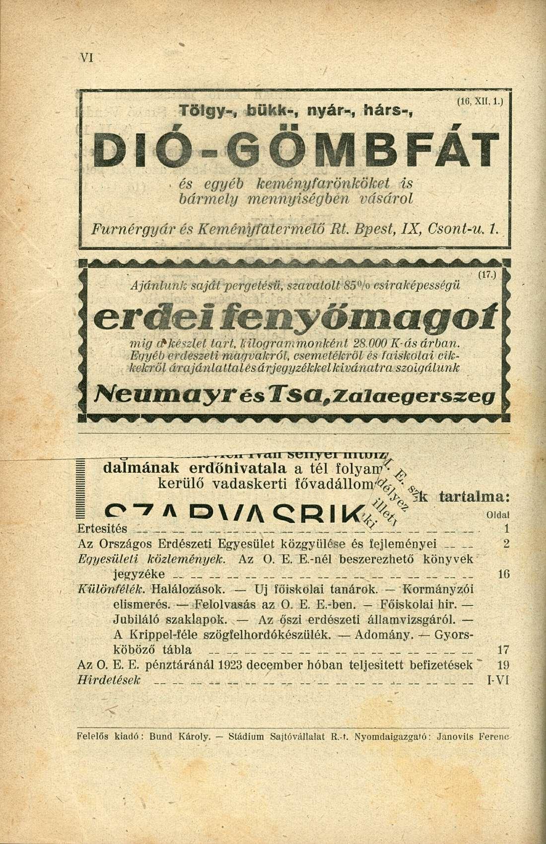 DIÓ-GÖMBFÁT Tölgy-, bükk-, nyár-, hárs-, és egyéb keményfarönköket is bármely mennyiségben vásárol 1 C X I 1 J Furnérgyár és Keményfatermelő Rt. Bpest, IX, Csont-u. 7.