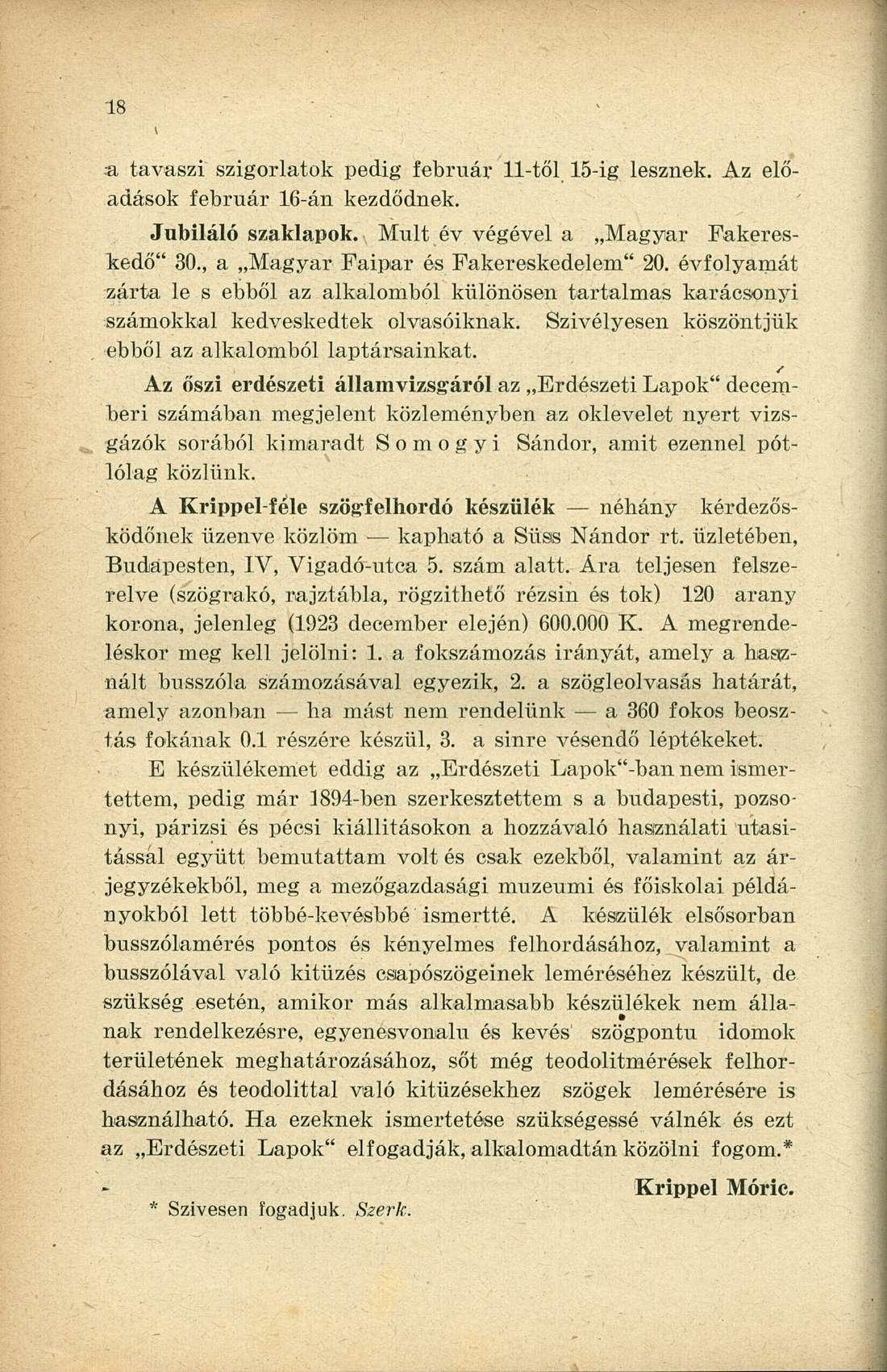 a tavaszi szigorlatok pedig február 11-től 15-ig lesznek. Az előadások február 16-án kezdődnek. Jubiláló szaklapok. Mult év végével a Magyar Fakereskedő" 30., a Magyar Faipar és Fakereskedelem" 20.