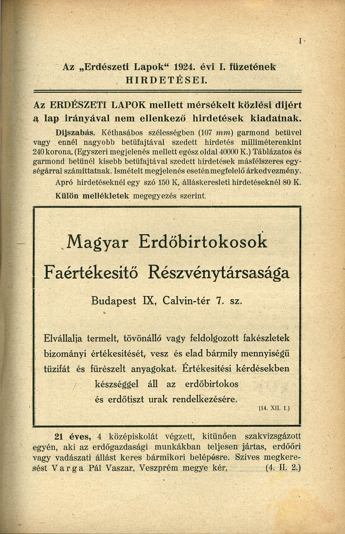 Az Erdészeti Lapok" 1924. évi I. füzetének HIRDETÉSEI. Az ERDÉSZETI LAPOK mellett mérsékelt közlési dijért a lap irányával nem ellenkező hirdetések kiadatnak. Díjszabás.