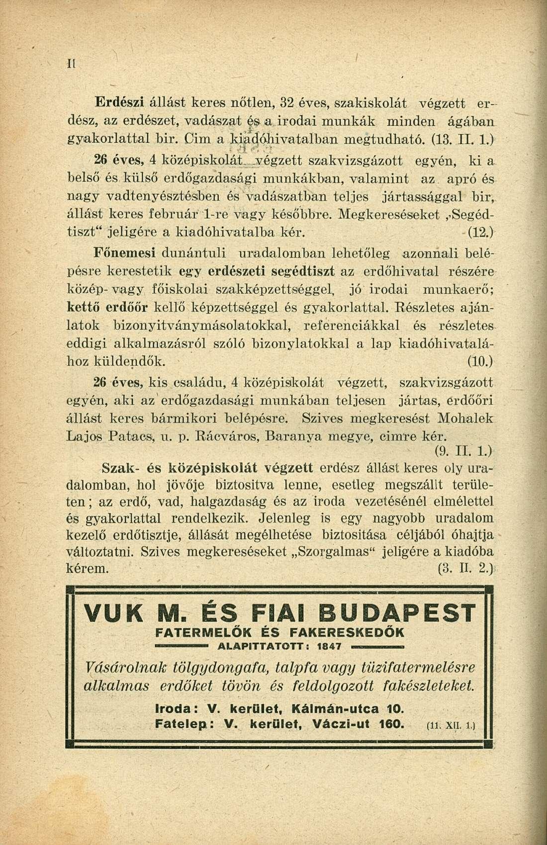 Erdészi állást keres nőtlen, 32 éves, szakiskolát végzett erdész, az erdészet, vadászat és a irodai munkák minden ágában gyakorlattal bir. Cim a kiadóhivatalban megtudható. (13. II. 1.