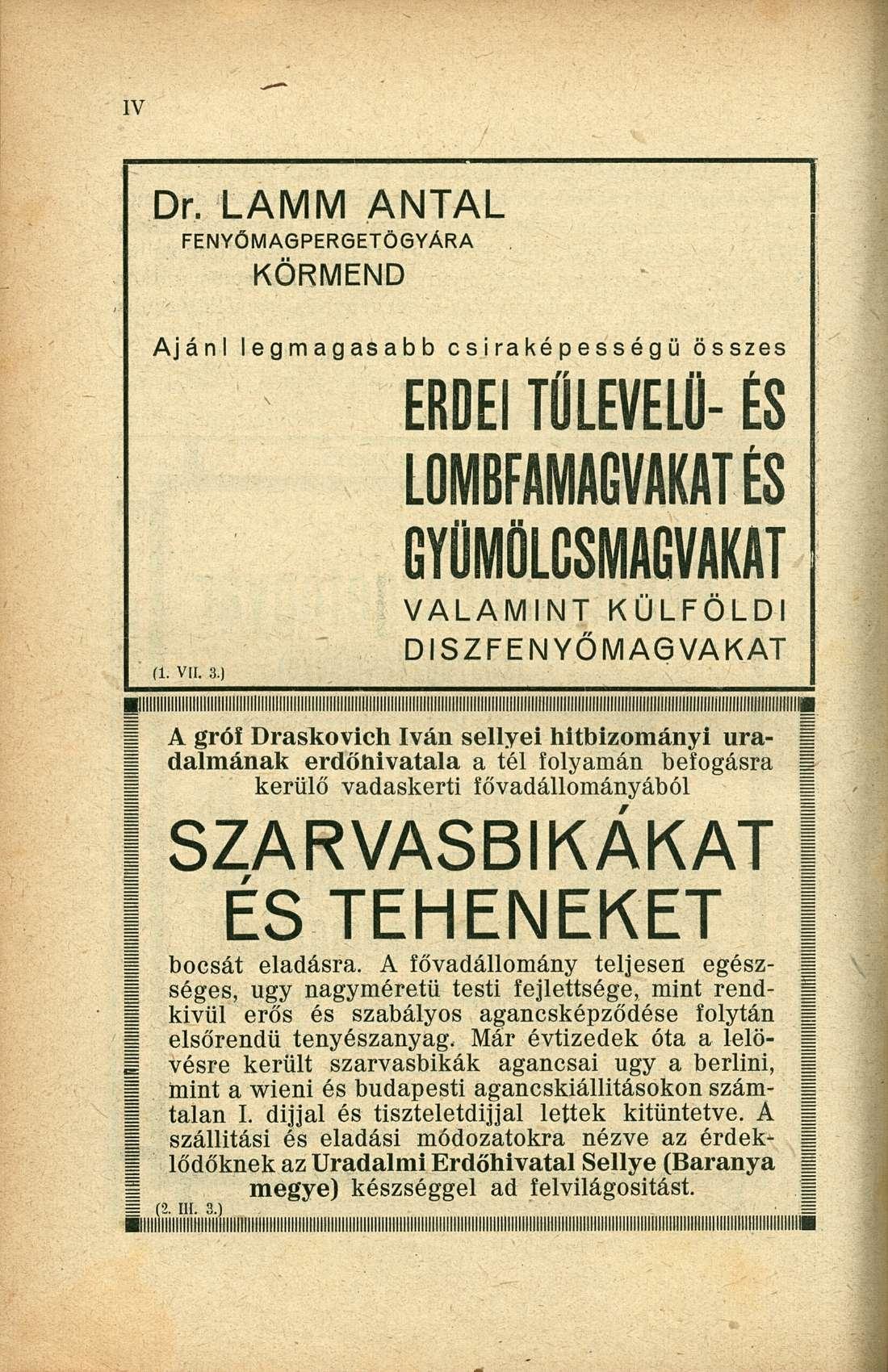 Dr. LAMM ANTAL FENYŐM A6PER6ETÖGYÁRA KÖRMEND Ajánl legmagasabb csiraképességü összes ERDEI TŰLEVELŰ- ÉS LOMBFAMAGVAKAT ÉS GYÜMÖLCSMAGVAKAT VALAMINT KÜLFÖLDI DISZFENYŐMA6VAKAT fl. VII. 3.