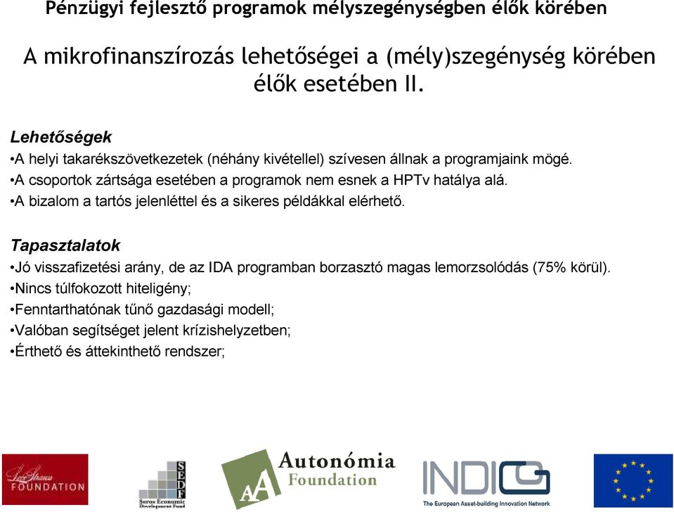 A csoportok zártsága esetében a programok nem esnek a HPTv hatálya alá. A bizalom a tartós jelenléttel és a sikeres példákkal elérhetı.