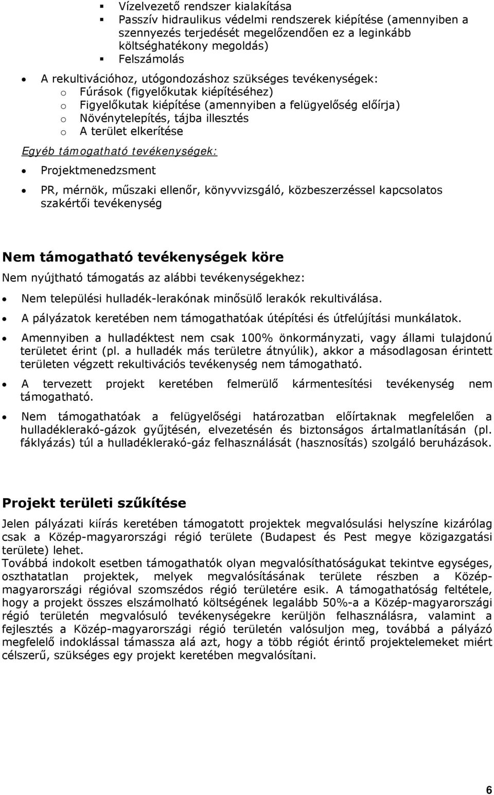 terület elkerítése Egyéb támogatható tevékenységek: Projektmenedzsment PR, mérnök, műszaki ellenőr, könyvvizsgáló, közbeszerzéssel kapcsolatos szakértői tevékenység Nem támogatható tevékenységek köre