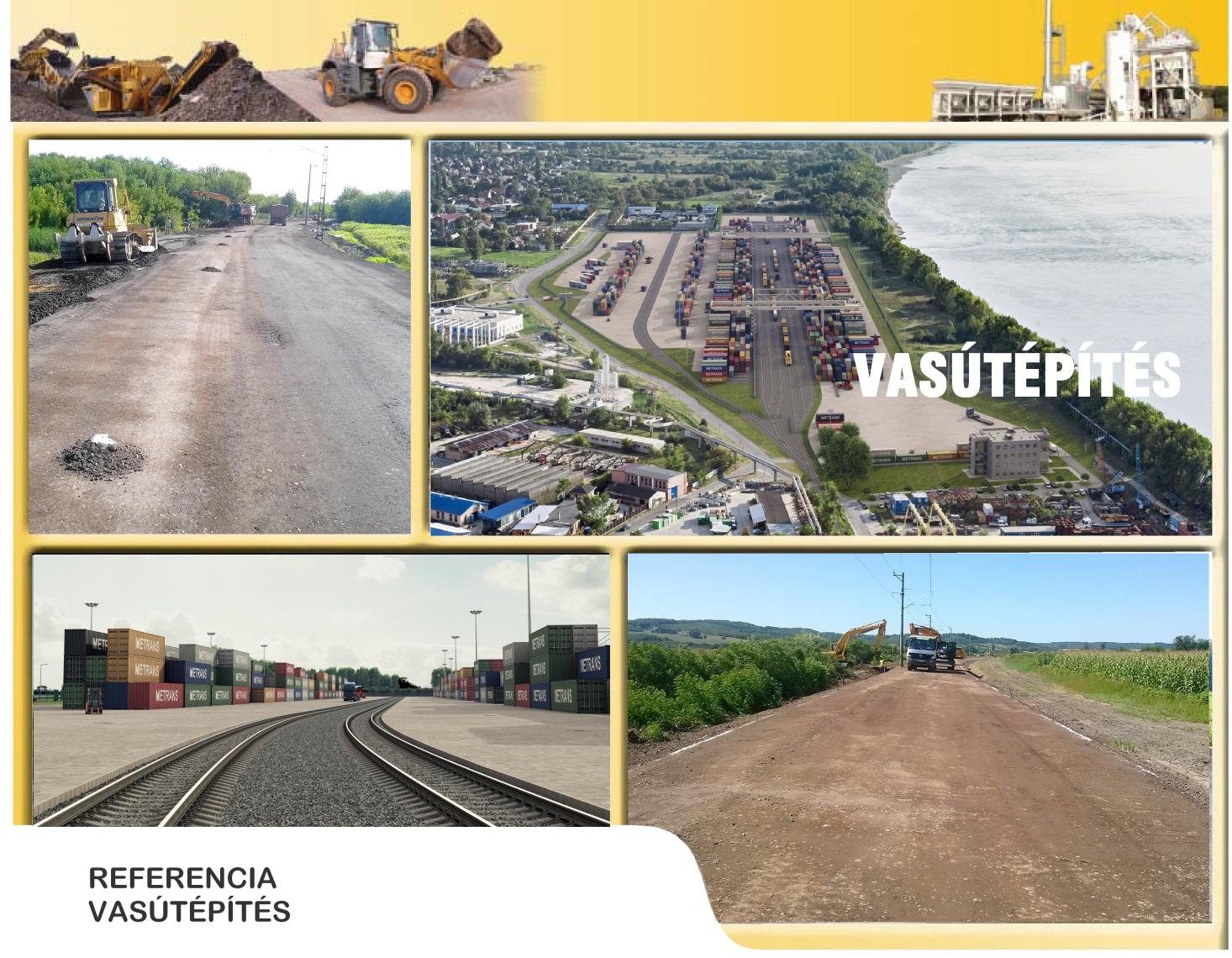 2015-2016. Budapest, Csepel Metrans logisztikai és raktározási terminál Vasúti alépítmények és vasúti pálya építése 140 000 m 2 rakodási területen. 2016.