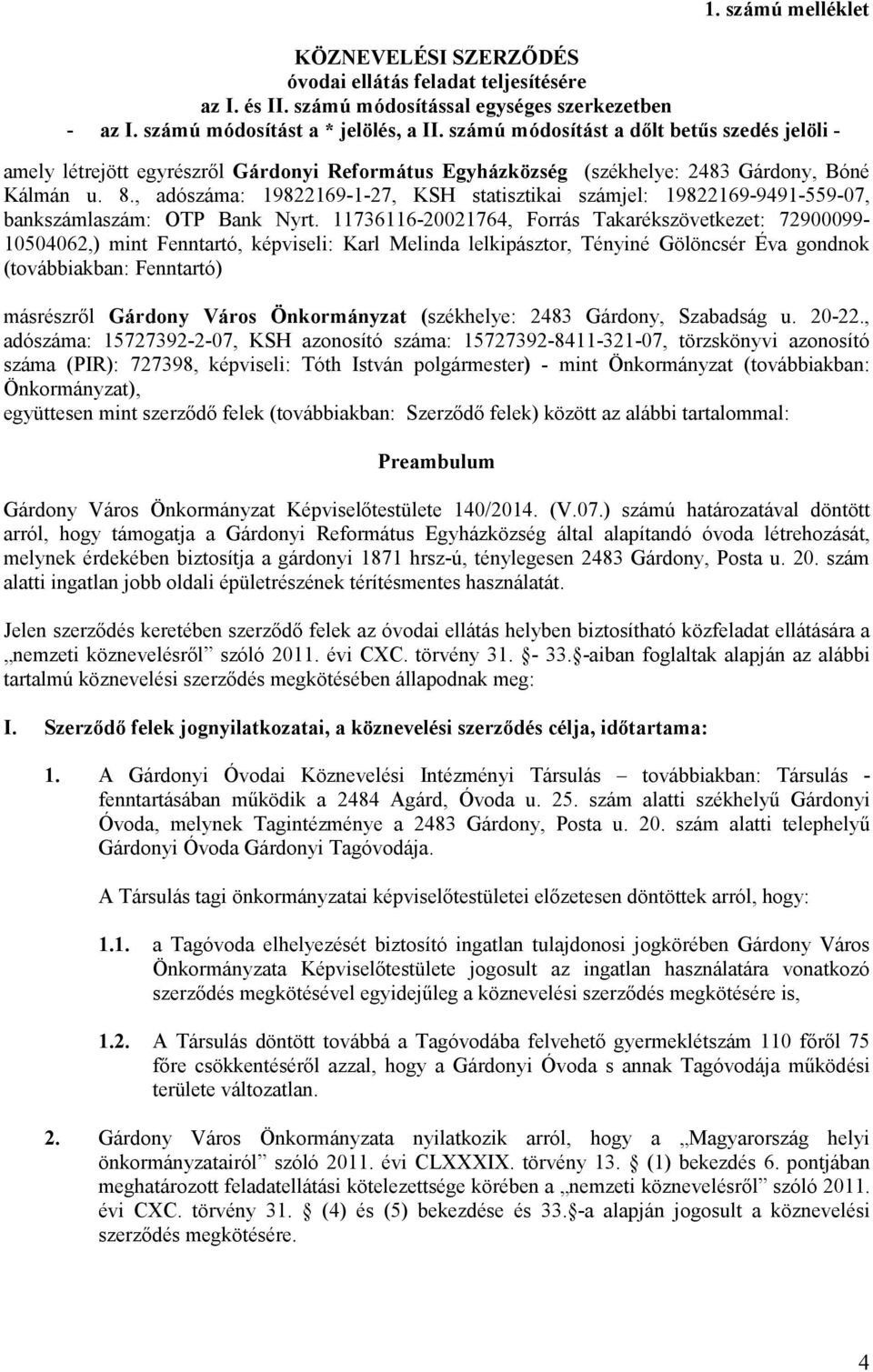 , adószáma: 19822169-1-27, KSH statisztikai számjel: 19822169-9491-559-07, bankszámlaszám: OTP Bank Nyrt.