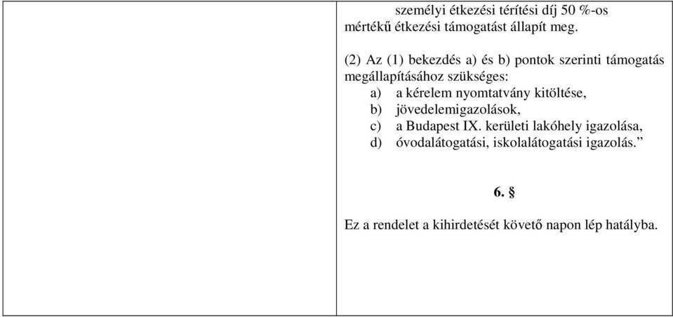 kérelem nyomtatvány kitöltése, b) jövedelemigazolások, c) a Budapest IX.