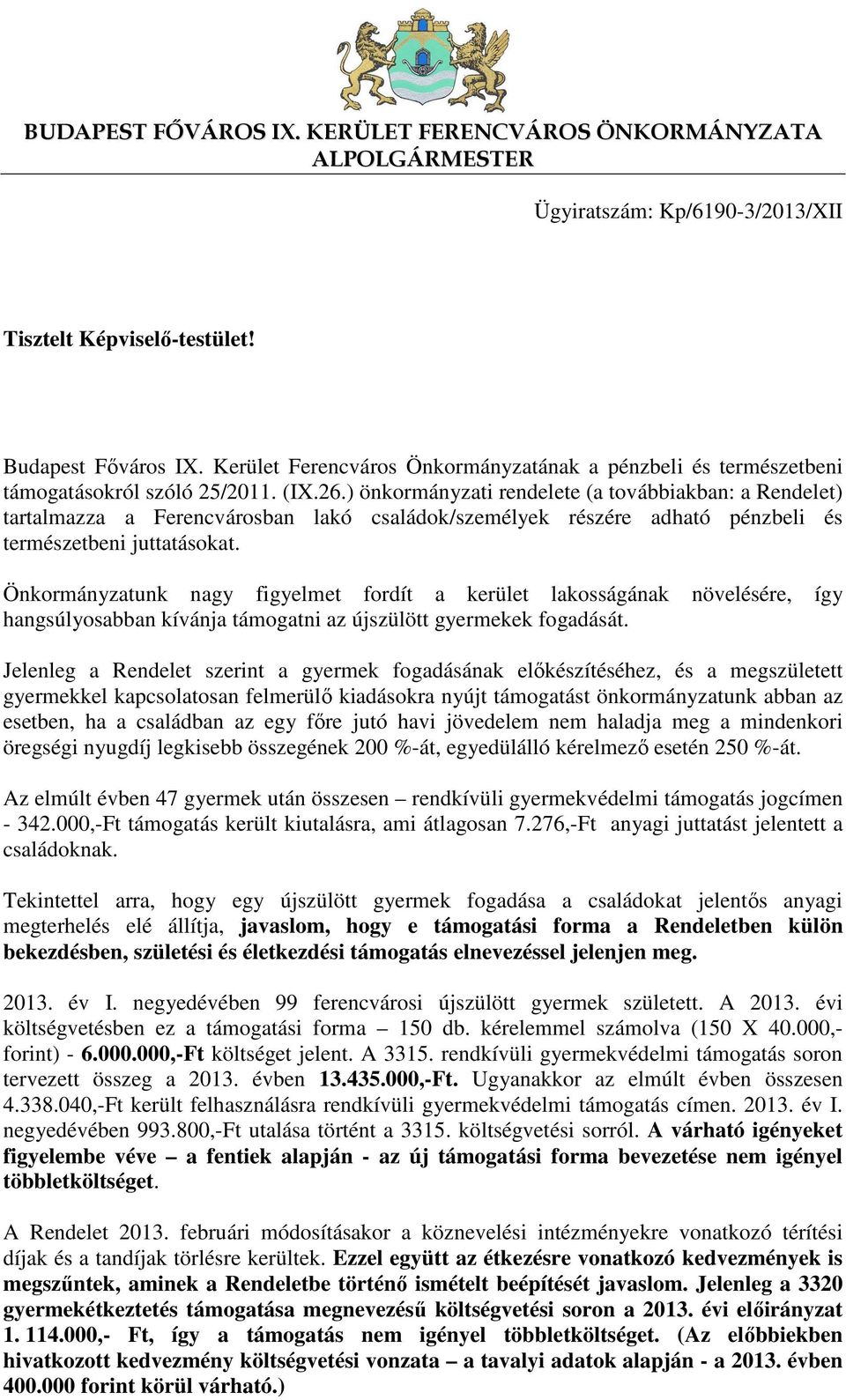) önkormányzati rendelete (a továbbiakban: a Rendelet) tartalmazza a Ferencvárosban lakó családok/személyek részére adható pénzbeli és természetbeni juttatásokat.