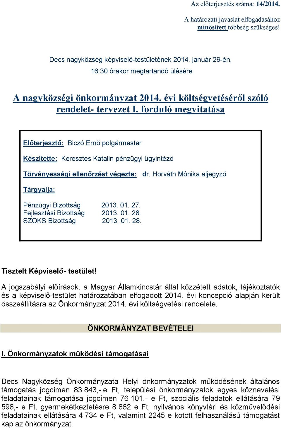 forduló megvitatása Előterjesztő: Biczó Ernő polgármester Készítette: Keresztes Katalin pénzügyi ügyintéző Törvényességi ellenőrzést végezte: dr.