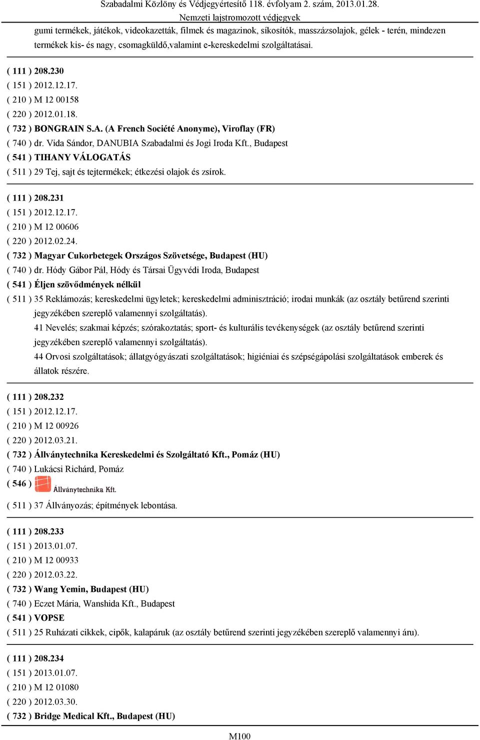 , Budapest ( 541 ) TIHANY VÁLOGATÁS ( 511 ) 29 Tej, sajt és tejtermékek; étkezési olajok és zsírok. ( 111 ) 208.231 ( 151 ) 2012.12.17. ( 210 ) M 12 00606 ( 220 ) 2012.02.24.