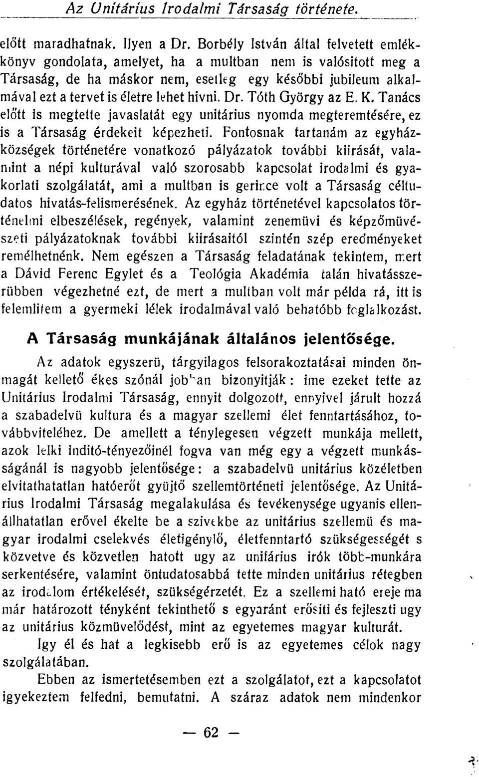 hivni. Dr. Tóth György az E. K. Tanács előtt is megtette javaslatát egy unitárius nyomda megteremtésére, ez is a Társaság érdekeit képezheti.