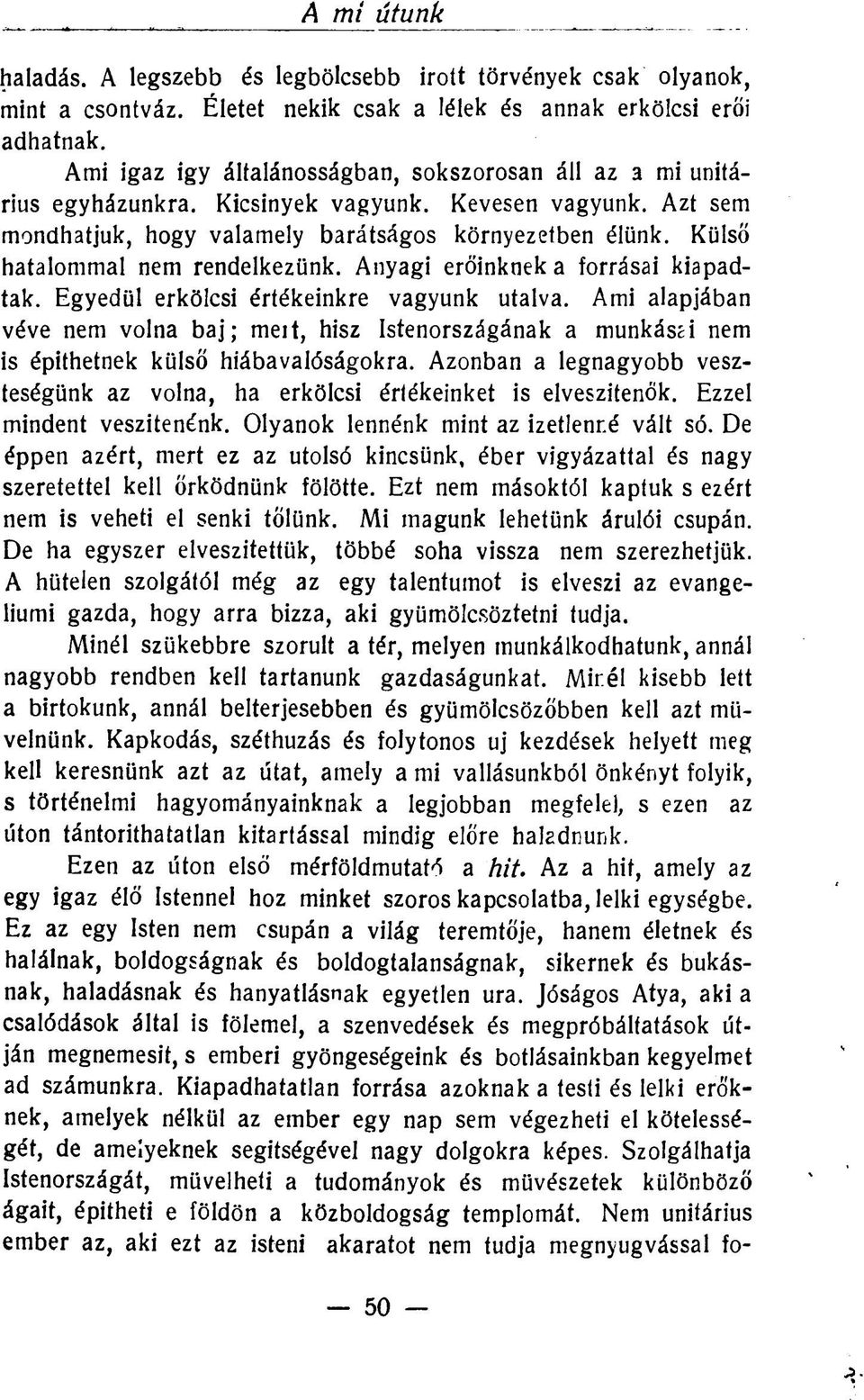 Külső hatalommal nem rendelkezünk. Anyagi erőinknek a forrásai kiapadtak. Egyedül erkölcsi értékeinkre vagyunk utalva.