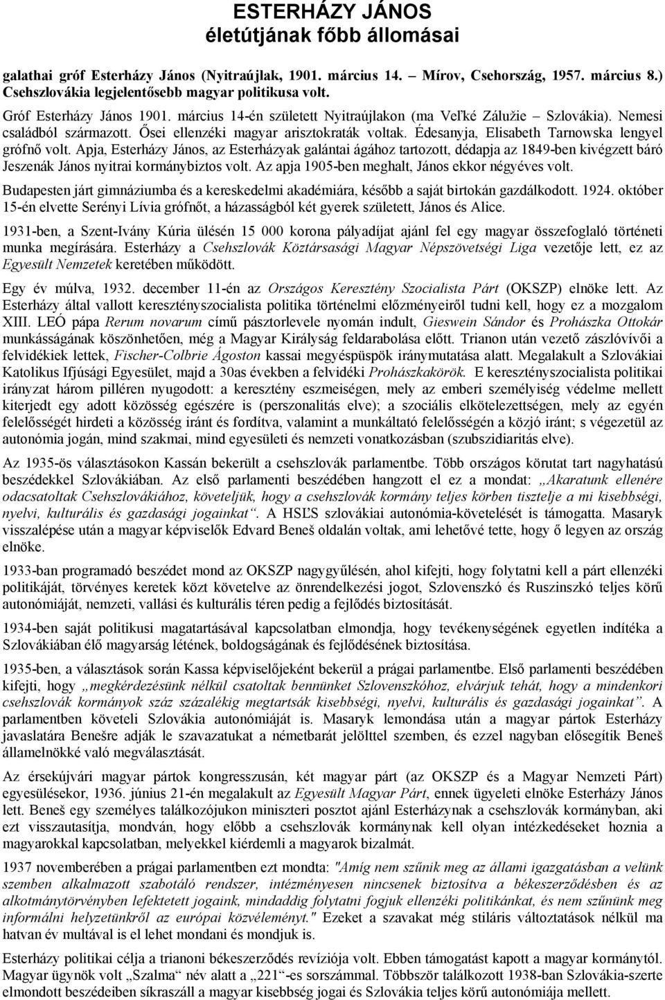 Édesanyja, Elisabeth Tarnowska lengyel grófnő volt. Apja, Esterházy János, az Esterházyak galántai ágához tartozott, dédapja az 1849-ben kivégzett báró Jeszenák János nyitrai kormánybiztos volt.