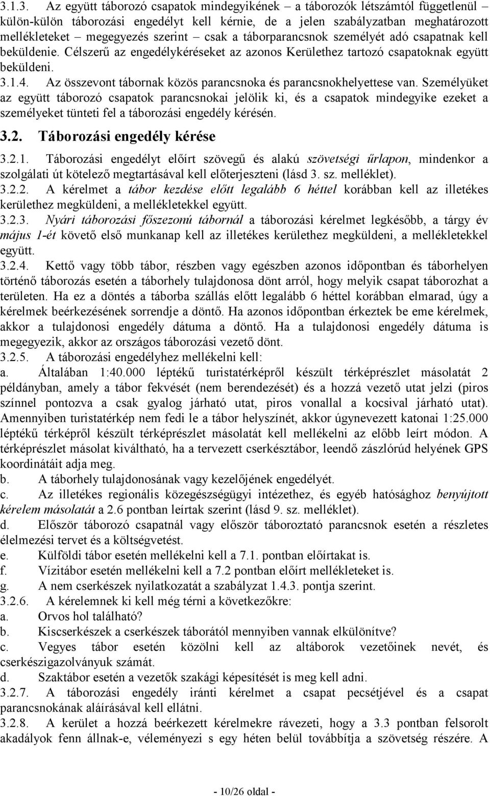 Az összevont tábornak közös parancsnoka és parancsnokhelyettese van.