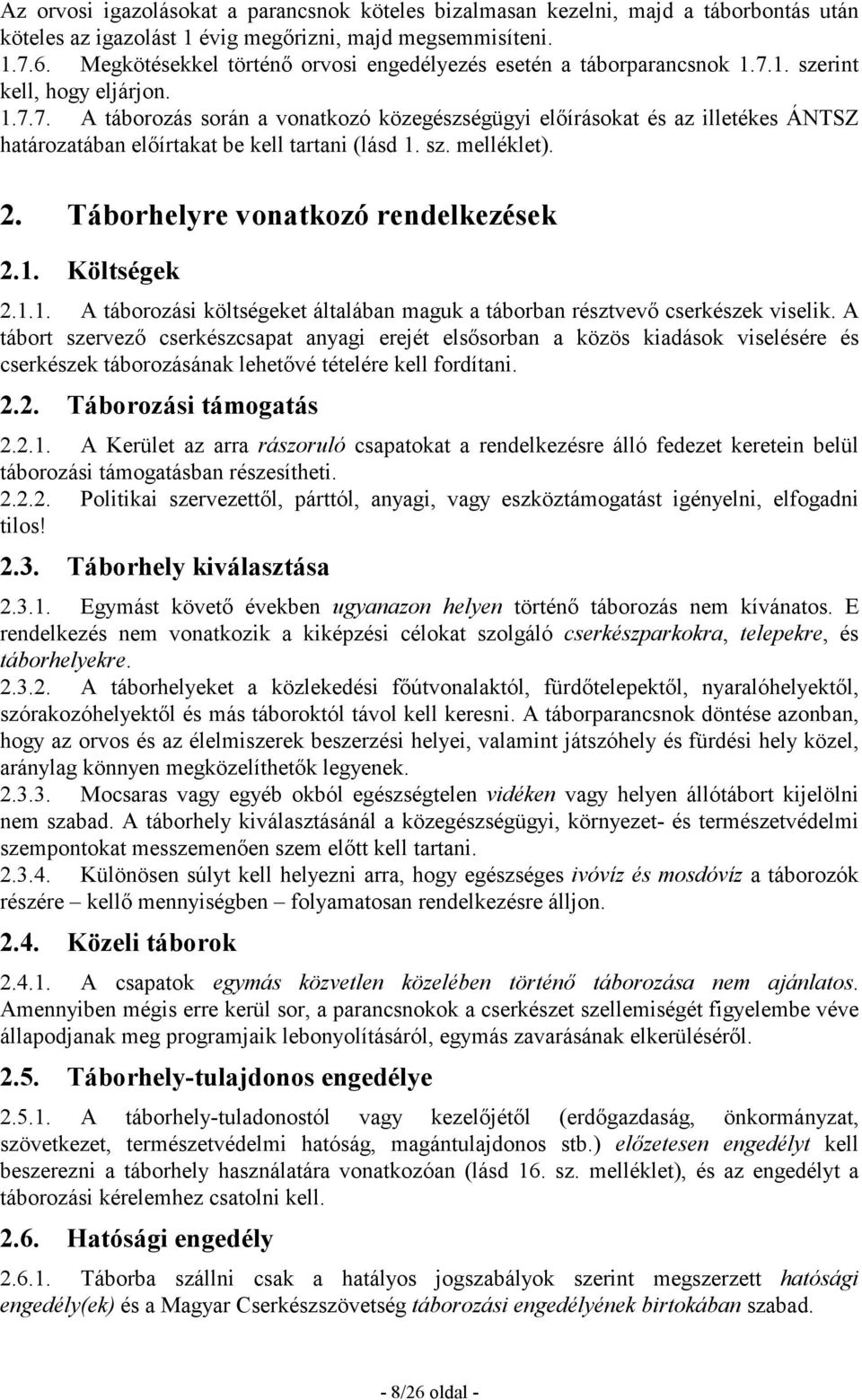 1. szerint kell, hogy eljárjon. 1.7.7. A táborozás során a vonatkozó közegészségügyi elıírásokat és az illetékes ÁNTSZ határozatában elıírtakat be kell tartani (lásd 1. sz. melléklet). 2.