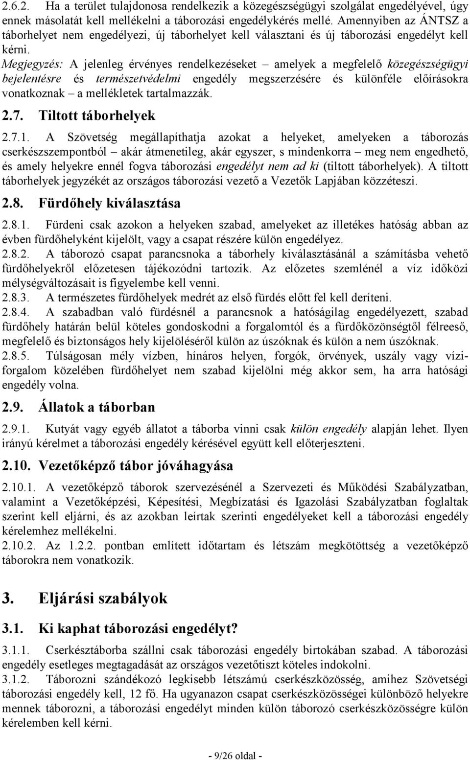 Megjegyzés: A jelenleg érvényes rendelkezéseket amelyek a megfelelı közegészségügyi bejelentésre és természetvédelmi engedély megszerzésére és különféle elıírásokra vonatkoznak a mellékletek