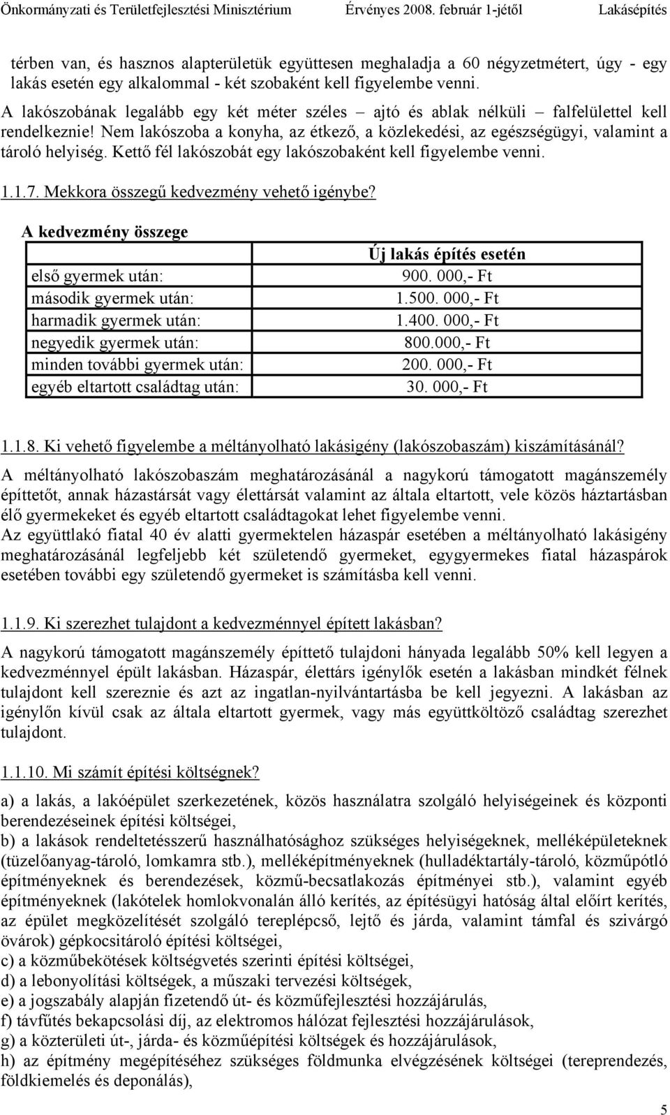 Kettő fél lakószobát egy lakószobaként kell figyelembe venni. 1.1.7. Mekkora összegű kedvezmény vehető igénybe?