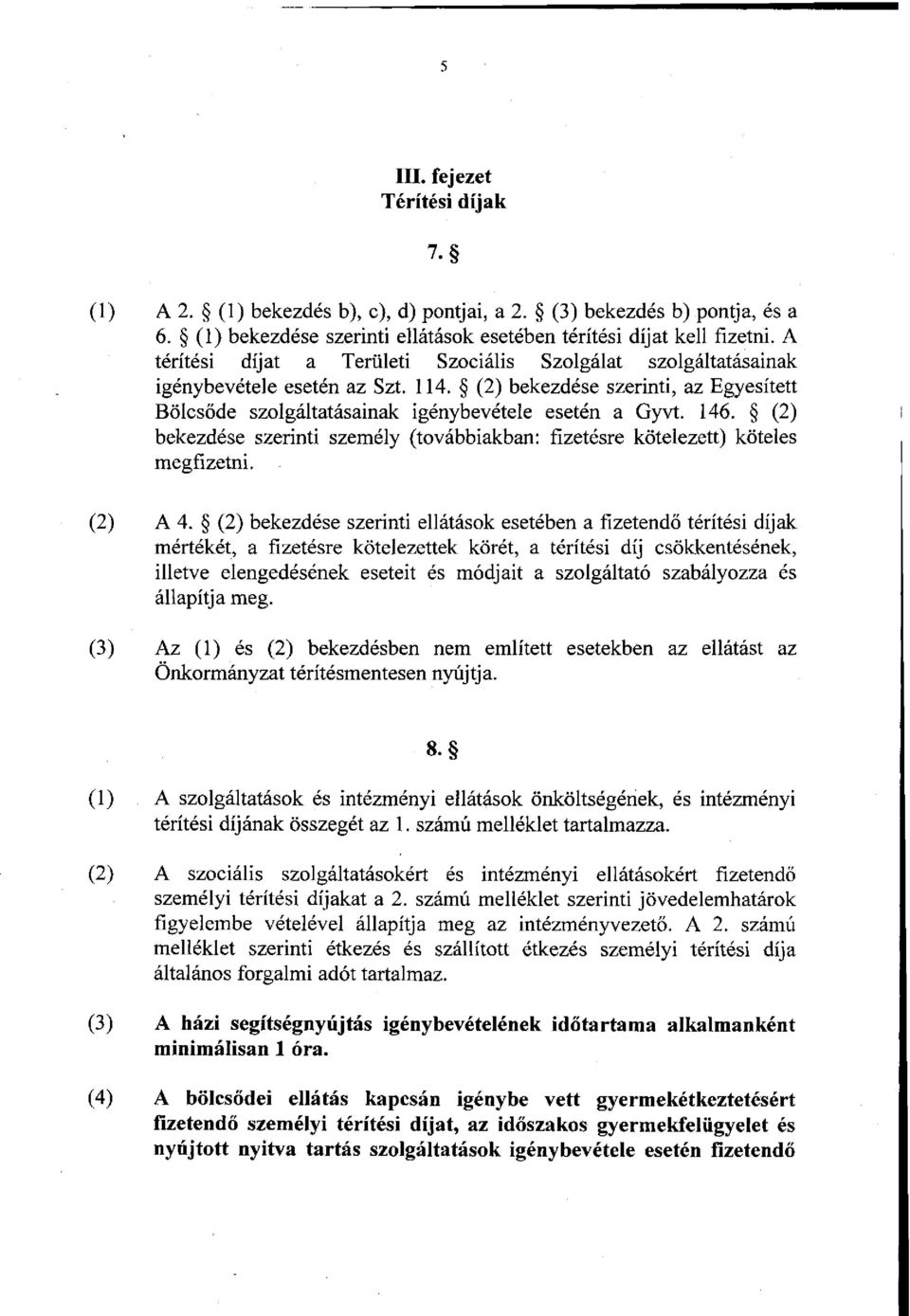 (2) bekezdése szerinti személy (továbbiakban: fizetésre kötelezett) köteles megfizetni. (2) A 4.