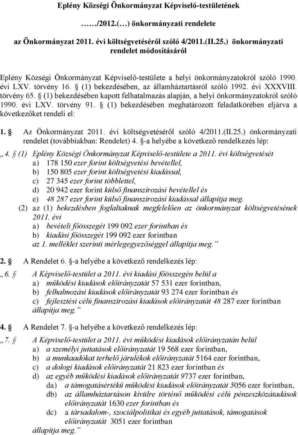 évi XXXVIII. törvény 65. (1) bekezdésében kapott felhatalmazás alapján, a helyi önkormányzatokról szóló 1990. évi LXV. törvény 91.