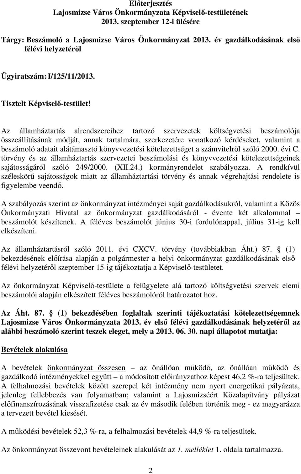 Az államháztartás alrendszereihez tartozó szervezetek költségvetési beszámolója összeállításának módját, annak tartalmára, szerkezetére vonatkozó kérdéseket, valamint a beszámoló adatait alátámasztó