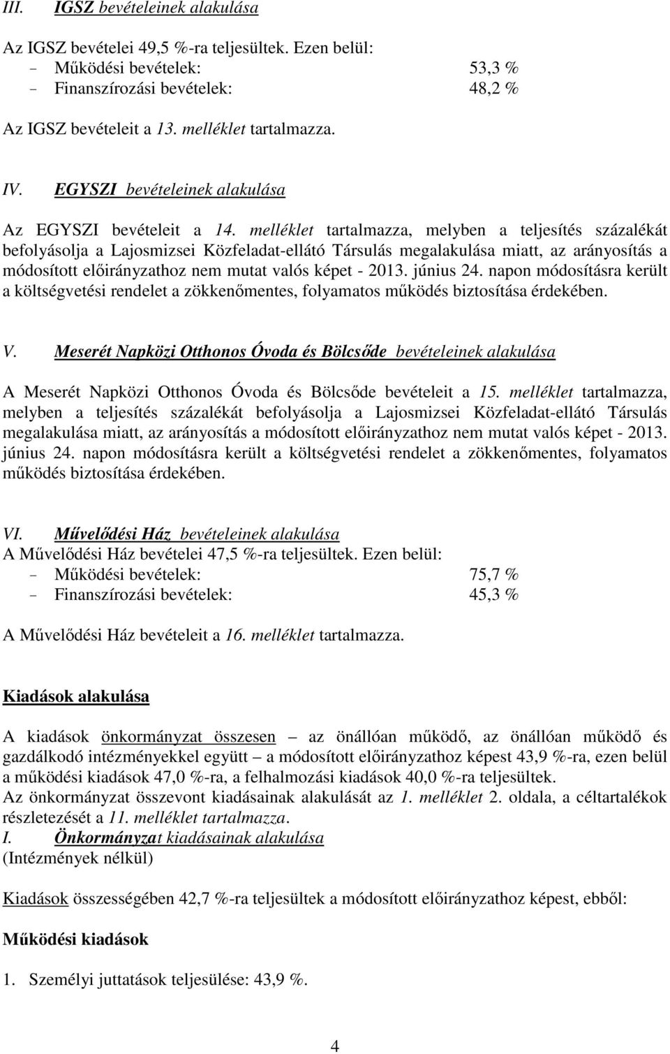 melléklet tartalmazza, melyben a teljesítés százalékát befolyásolja a Lajosmizsei Közfeladat-ellátó Társulás megalakulása miatt, az arányosítás a módosított hoz nem mutat valós képet - 2013.