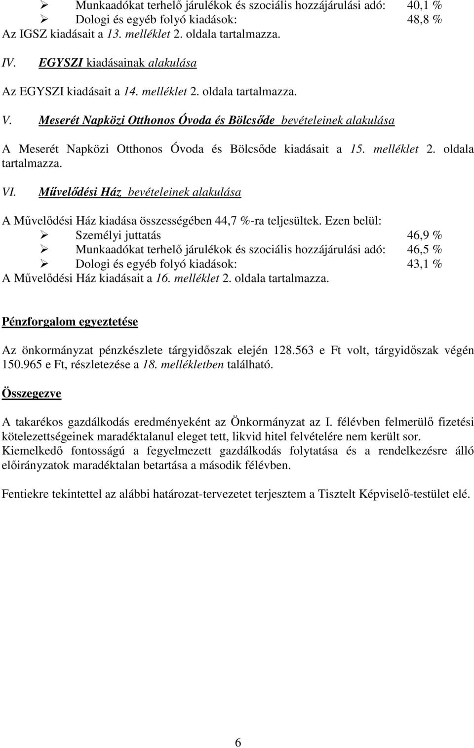 Meserét Napközi Otthonos Óvoda és Bölcsıde bevételeinek alakulása A Meserét Napközi Otthonos Óvoda és Bölcsıde kiadásait a 15. melléklet 2. oldala tartalmazza. VI.