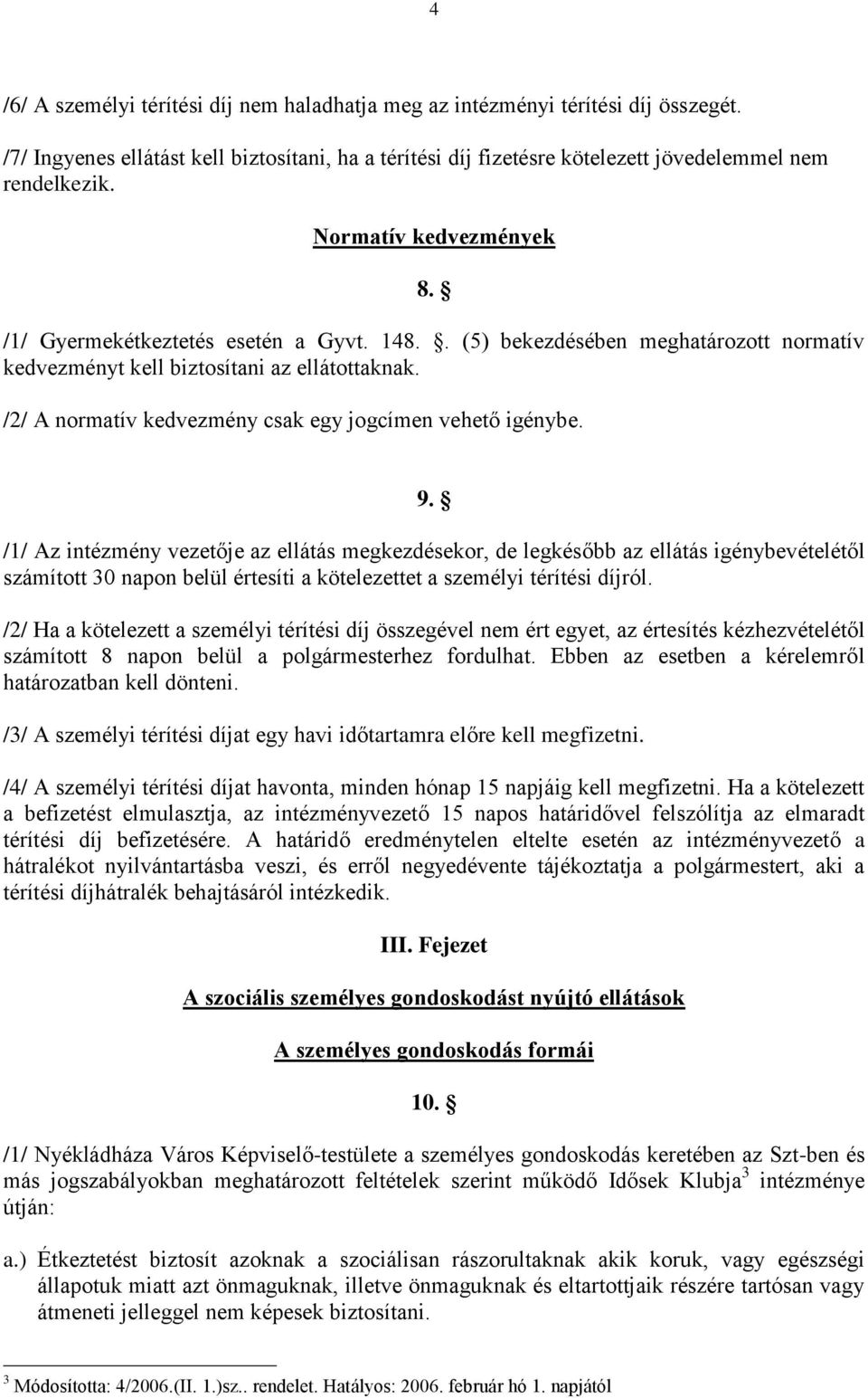 /2/ A normatív kedvezmény csak egy jogcímen vehető igénybe. 9.