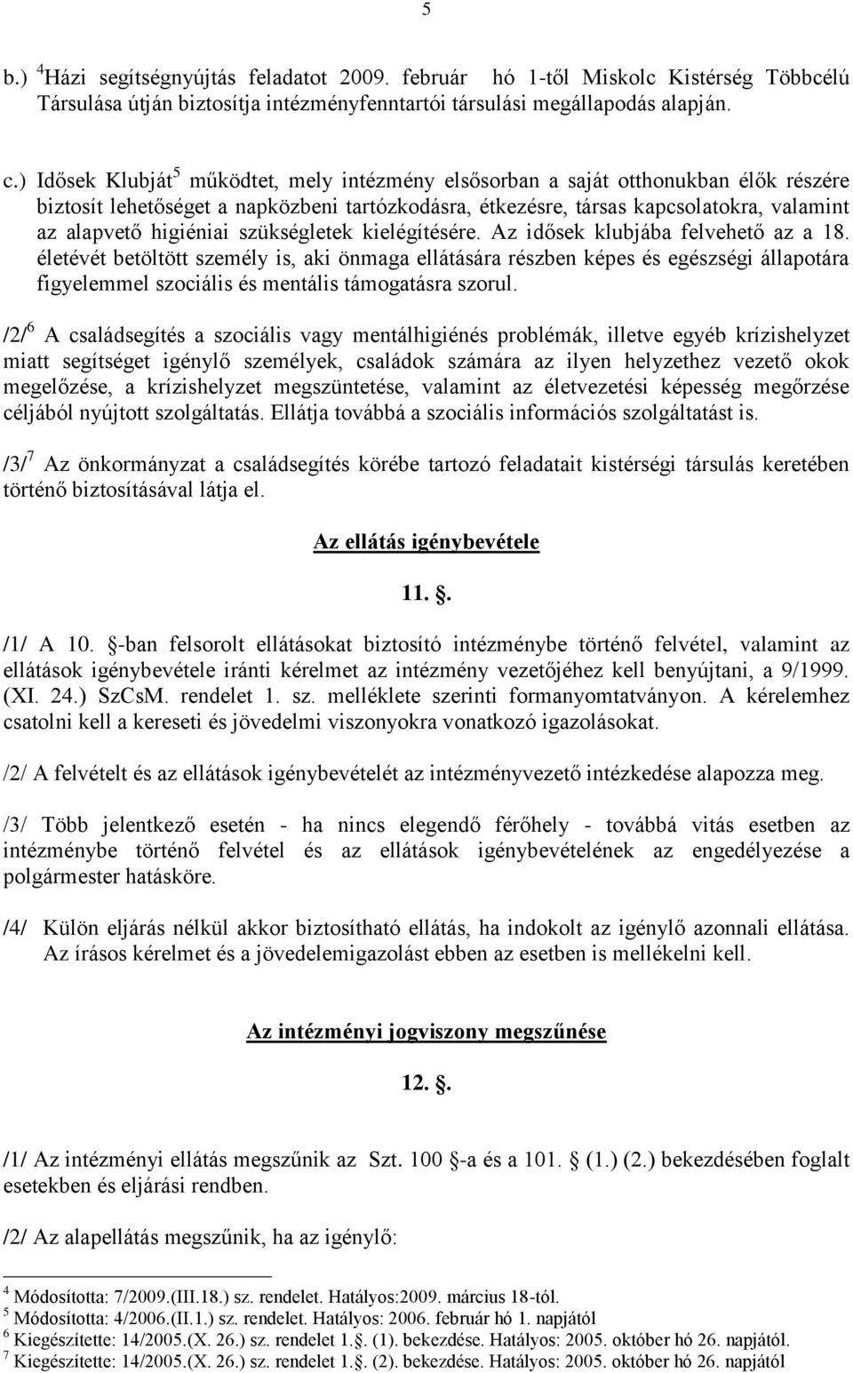 higiéniai szükségletek kielégítésére. Az idősek klubjába felvehető az a 18.
