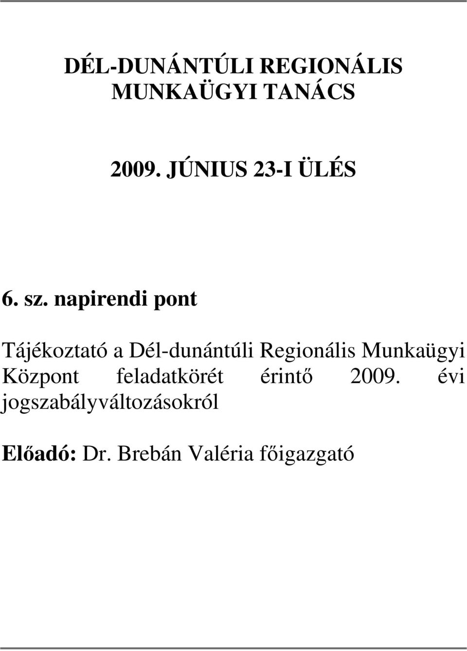 napirendi pont Tájékoztató a Dél-dunántúli Regionális