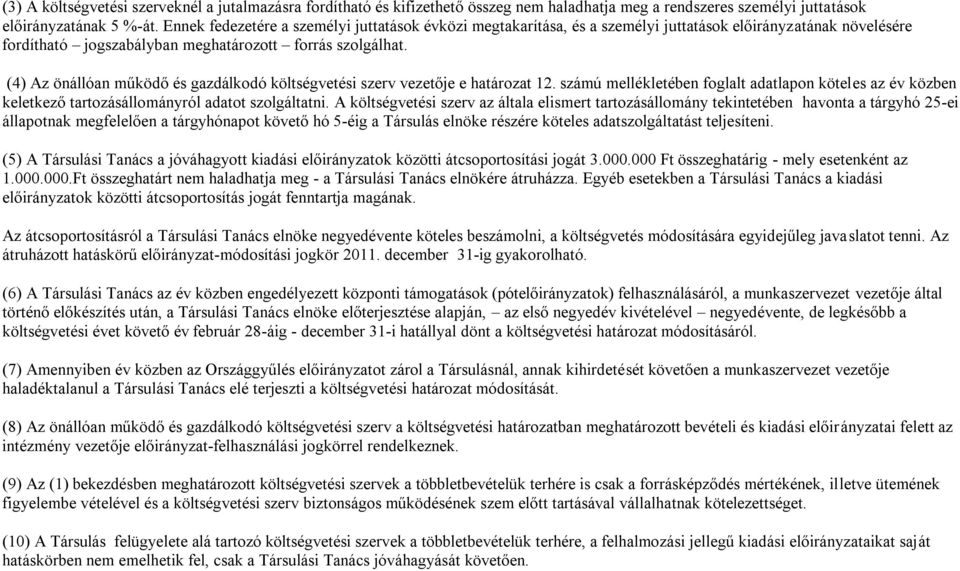 (4) Az önállóan működő és gazdálkodó költségvetési szerv vezetője e határozat 12. számú mellékletében foglalt adatlapon köteles az év közben keletkező tartozásállományról adatot szolgáltatni.