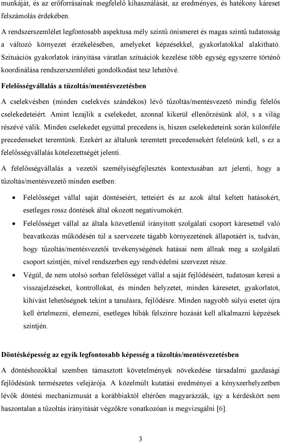 Szituációs gyakorlatok irányítása váratlan szituációk kezelése több egység egyszerre történő koordinálása rendszerszemléleti gondolkodást tesz lehetővé.