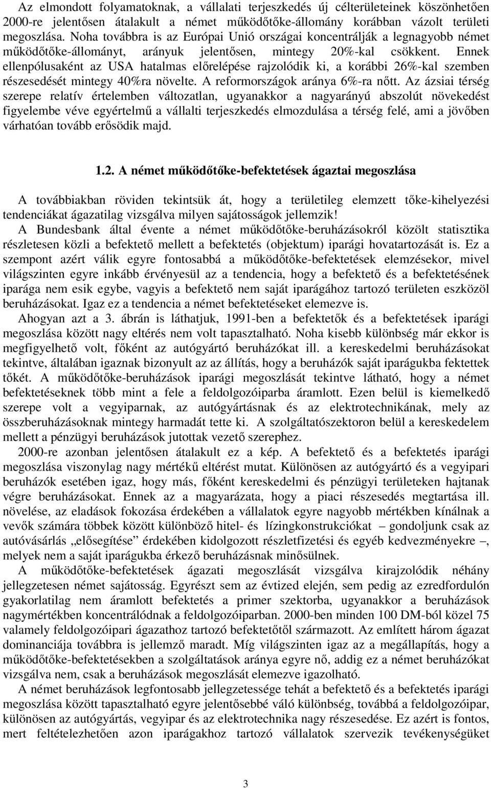 Ennek ellenpólusaként az USA hatalmas előrelépése rajzolódik ki, a korábbi 26%-kal szemben részesedését mintegy 40%ra növelte. A reformországok aránya 6%-ra nőtt.