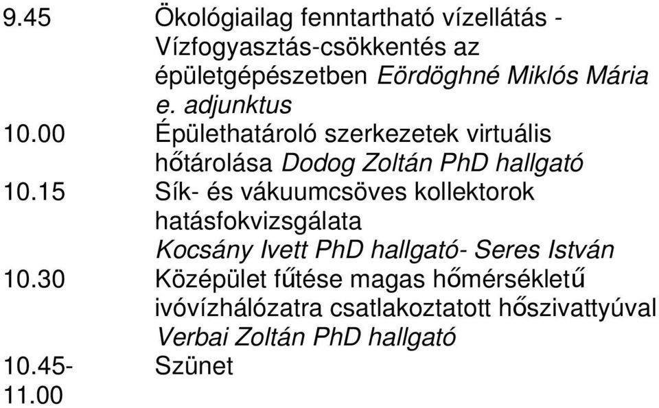 15 Sík- és vákuumcsöves kollektorok hatásfokvizsgálata Kocsány Ivett PhD hallgató- Seres István 10.