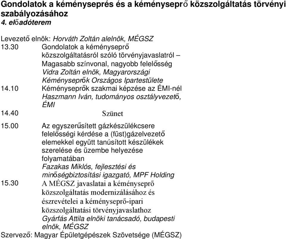 10 Kéményseprő k szakmai képzése az ÉMI-nél Haszmann Iván, tudományos osztályvezet ő, ÉMI 14.40 Szünet 15.