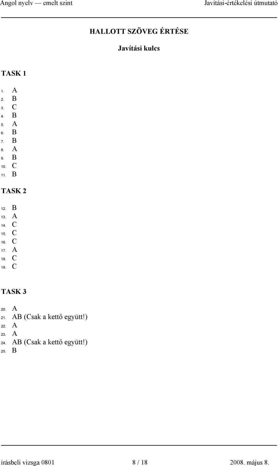 A 18. C 19. C TASK 3 20. A 21. AB (Csak a kettő együtt!) 22. A 23. A 24.