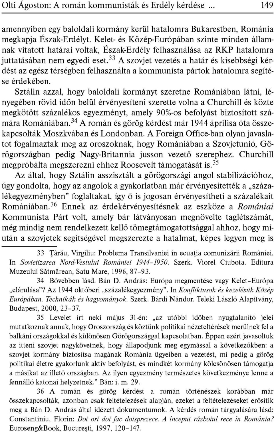 33 A szovjet vezetés a határ és kisebbségi kérdést az egész térségben felhasználta a kommunista pártok hatalomra segítése érdekében.