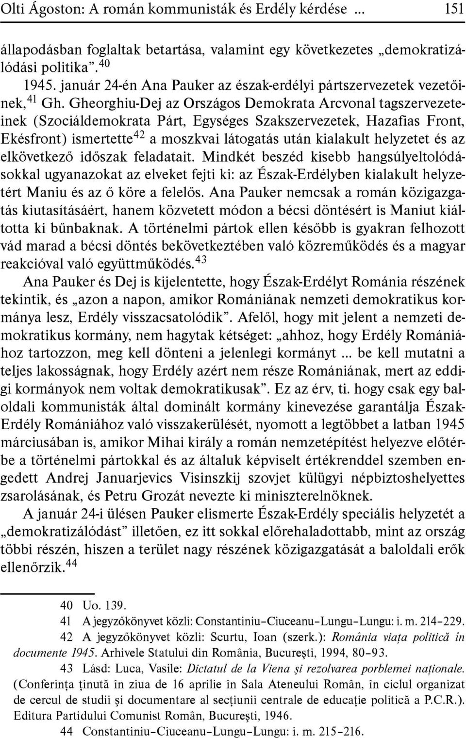 Gheorghiu-Dej az Országos Demokrata Arcvonal tagszervezeteinek (Szociáldemokrata Párt, Egységes Szakszervezetek, Hazafias Front, Ekésfront) ismertette 42 a moszkvai látogatás után kialakult helyzetet
