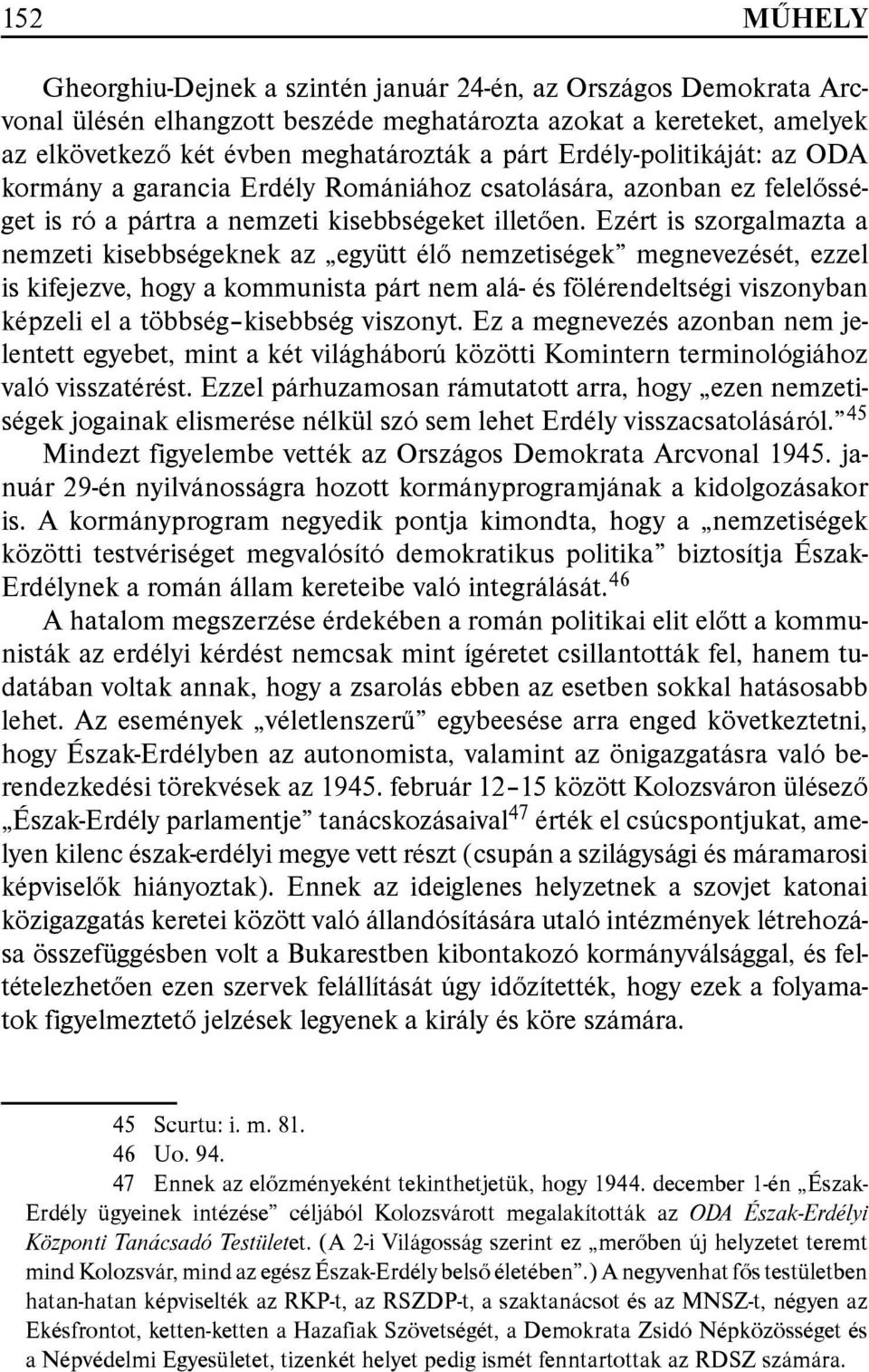 Ezért is szorgalmazta a nemzeti kisebbségeknek az együtt élő nemzetiségek megnevezését, ezzel is kifejezve, hogy a kommunista párt nem alá- és fölérendeltségi viszonyban képzeli el a többség