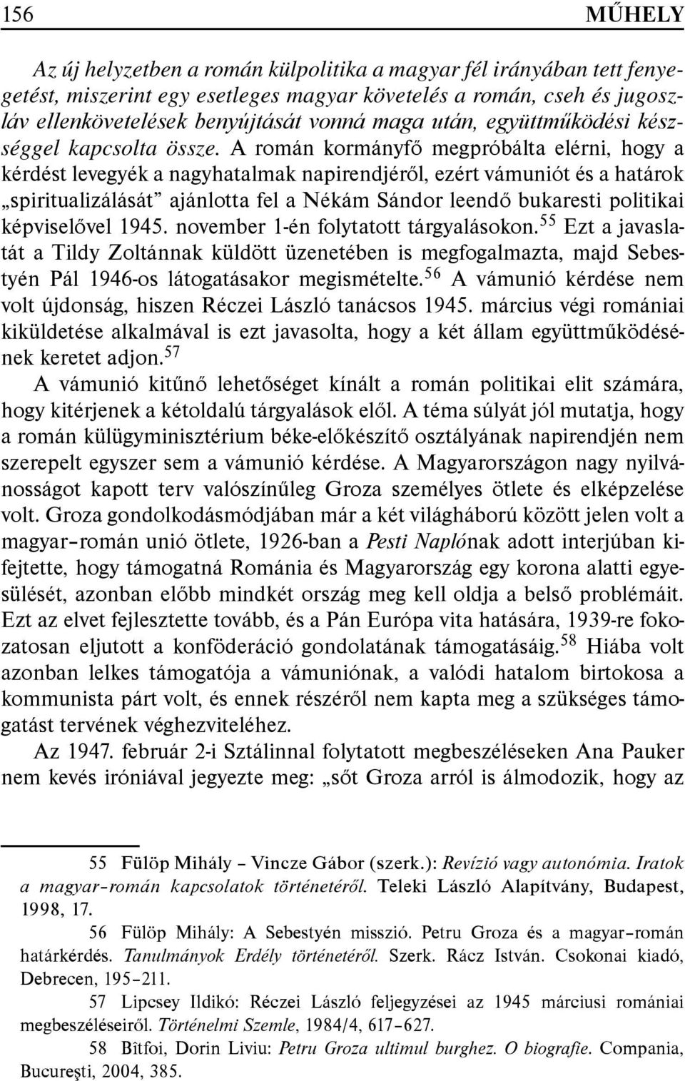A román kormányfő megpróbálta elérni, hogy a kérdést levegyék a nagyhatalmak napirendjéről, ezért vámuniót és a határok spiritualizálását ajánlotta fel a Nékám Sándor leendő bukaresti politikai