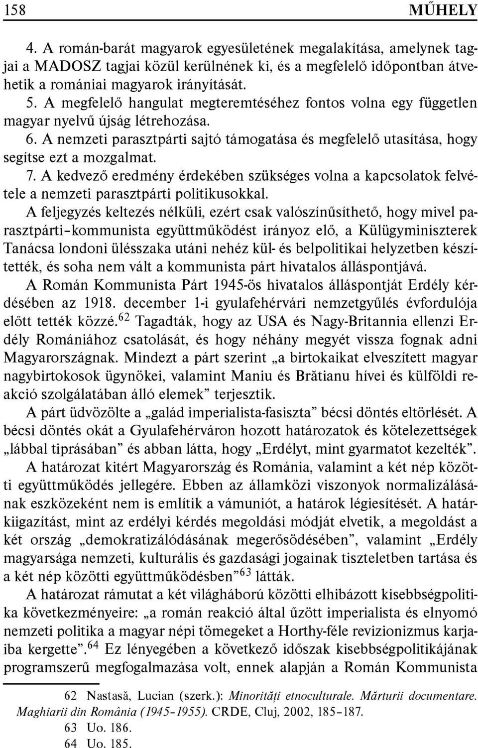 A kedvező eredmény érdekében szükséges volna a kapcsolatok felvétele a nemzeti parasztpárti politikusokkal.
