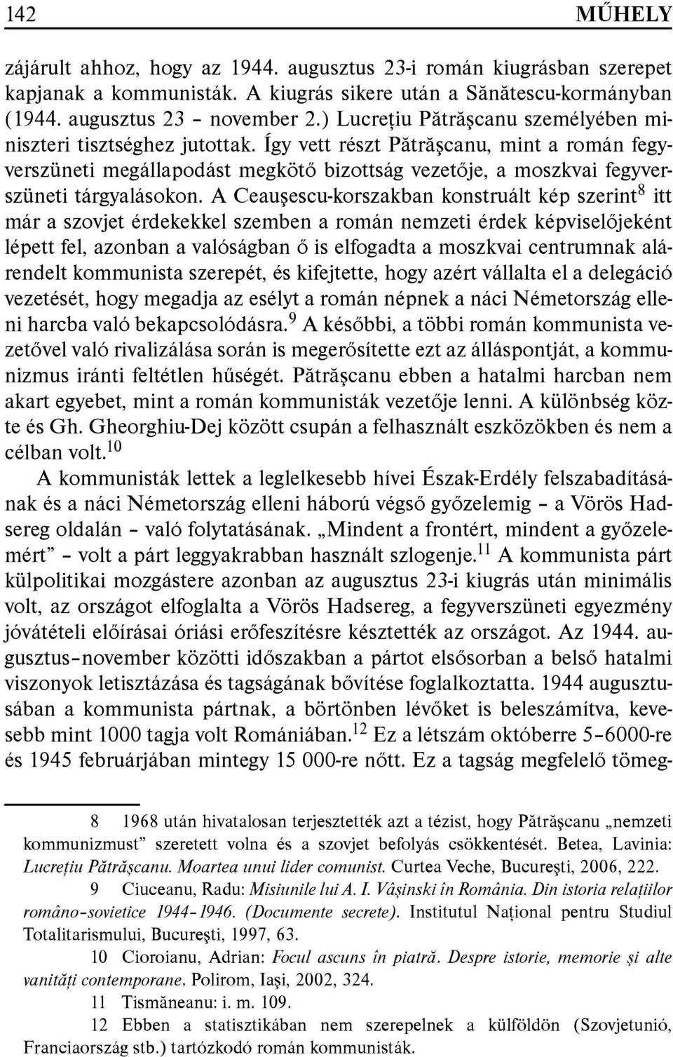 Így vett részt Pătrăşcanu, mint a román fegyverszüneti megállapodást megkötő bizottság vezetője, a moszkvai fegyverszüneti tárgyalásokon.