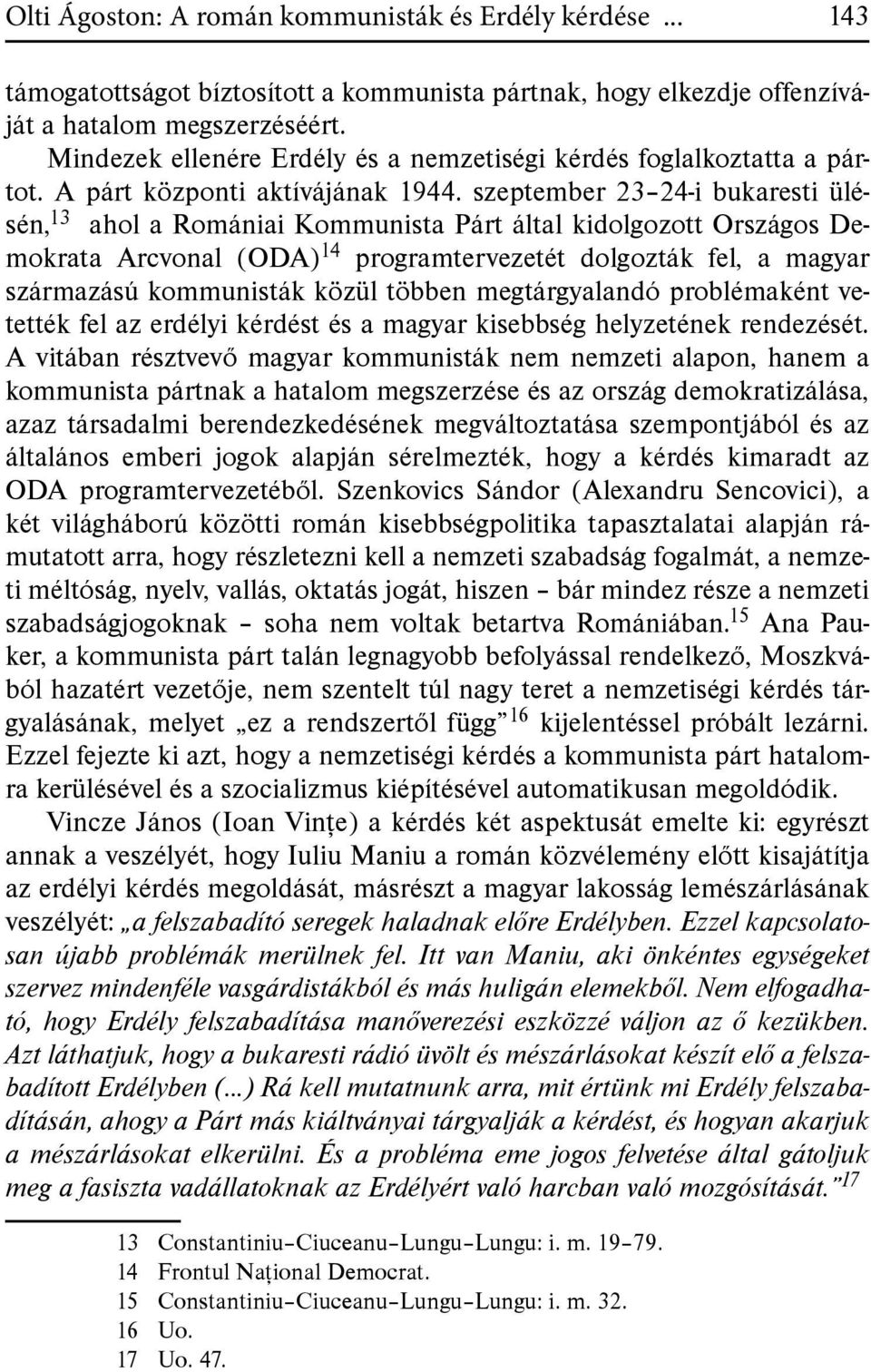 szeptember 23 24-i bukaresti ülésén, 13 ahol a Romániai Kommunista Párt által kidolgozott Országos Demokrata Arcvonal (ODA) 14 programtervezetét dolgozták fel, a magyar származású kommunisták közül
