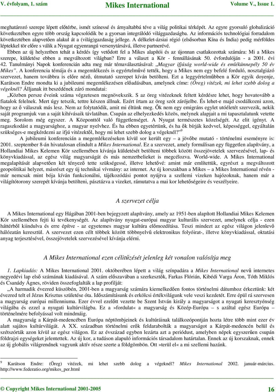 Az információs technológiai forradalom következtében alapveten alakul át a (világ)gazdaság jellege.
