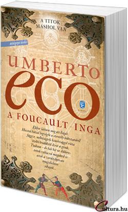 Umberto Eco: A Foucault-inga Végül is mit akarnak tudatni az emberekkel? Azt, hogy van egy titok. Mert mi értelme volna élni, ha minden olyan, amilyennek látszik?
