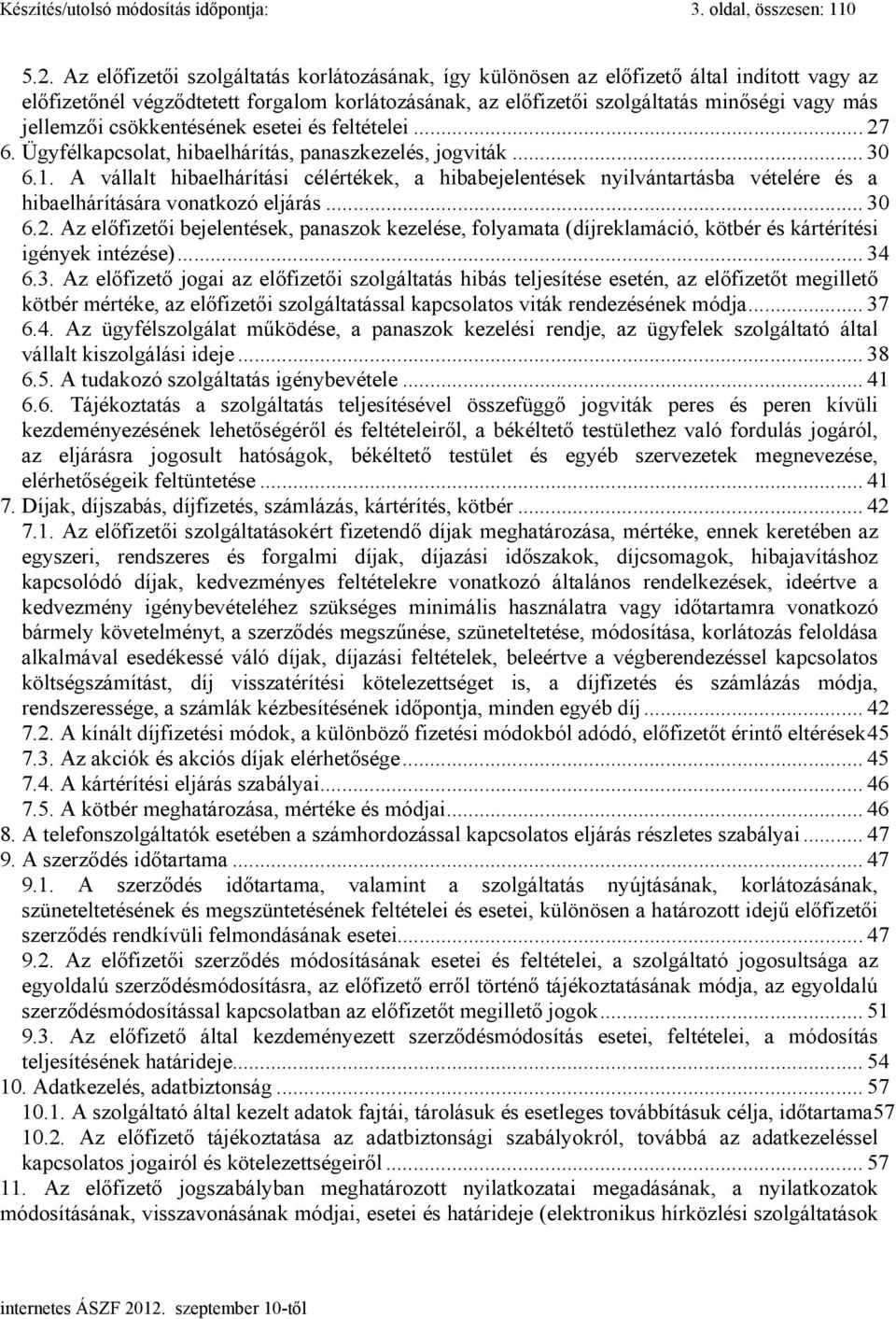 csökkentésének esetei és feltételei... 27 6. Ügyfélkapcsolat, hibaelhárítás, panaszkezelés, jogviták... 30 6.1.