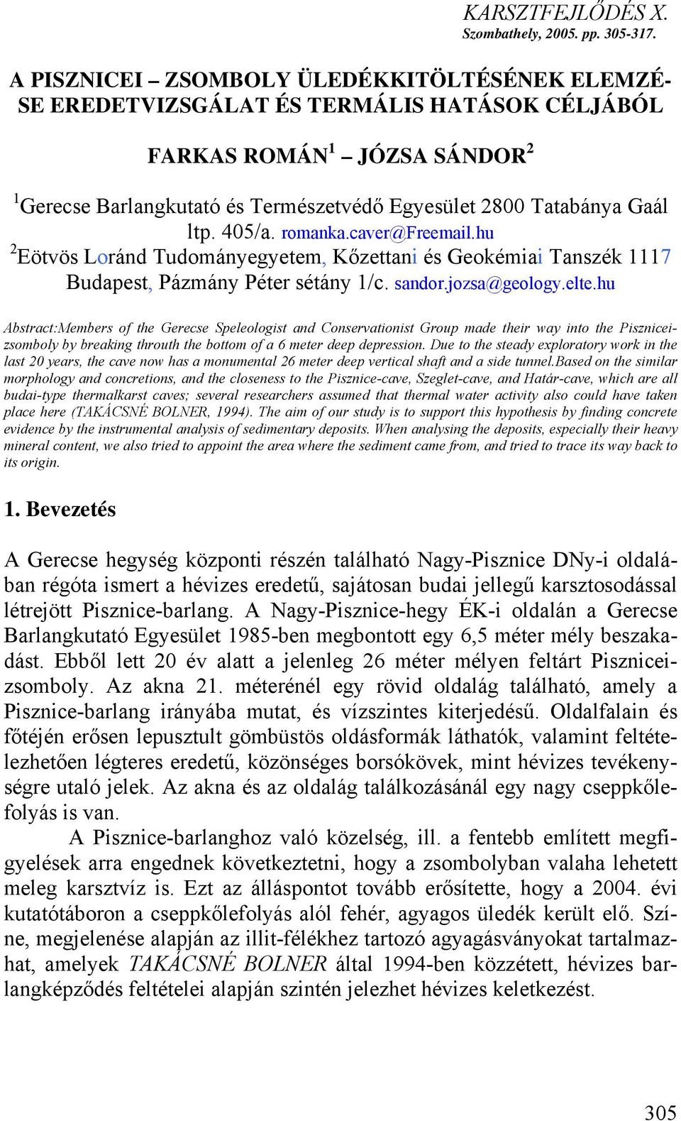 ltp. 405/a. romanka.caver@freemail.hu 2 Eötvös Loránd Tudományegyetem, Kőzettani és Geokémiai Tanszék 1117 Budapest, Pázmány Péter sétány 1/c. sandor.jozsa@geology.elte.